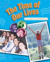 The Time of Our Lives: A Teen Guide to the Jewish Life Cycle 087441718X Book Cover