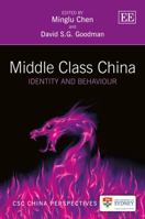 Middle Class China: Identity and Behaviour. Edited by David S.G. Goodman and Minglu Chen 1781005702 Book Cover