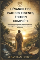 L'ÉVANGILE DE PAIX DES ESSENES, ÉDITION COMPLÈTE: Enseignements simplifiés et étapes pratiques pour la guérison, la paix intérieure et une vie holistique (French Edition) B0H292QSKD Book Cover