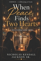 WHEN PEACE FINDS TWO HEARTS: A CHINUE Devotional Love Story B0H24CJJ5X Book Cover