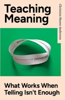 Teaching Meaning: What Works When Telling Isn't Enough B0GZSJ67PM Book Cover