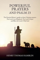 Powerful Prayers and Psalm 23: The Practical Mystic's guide to three Christian prayers: The Lord is my Shepherd, The Lord's Prayer and Bless the Lord, O My Soul B0F46HZCC8 Book Cover