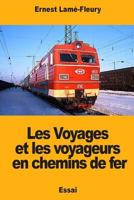Les Voyages et les voyageurs en chemins de fer 1987638743 Book Cover