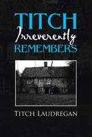 Titch Irreverently Remembers 1483458911 Book Cover