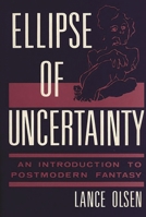 Ellipse of Uncertainty: An Introduction to Postmodern Fantasy (Contributions to the Study of Science Fiction and Fantasy) 0313255113 Book Cover