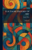 Elie Faure History of Art: Modern Art 1025346343 Book Cover