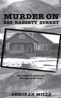 Murder on 520 Bassett Street: Paradigm of Collateral Damage to the Soul 1519182783 Book Cover