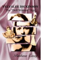 Velvalee Dickinson: The "doll Woman" Spy 1939521742 Book Cover