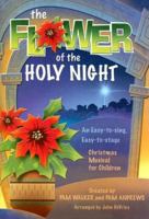 The Flower of the Holy Night: An Easy-To-Sing, Easy-To-Stage Christmas Musical for Children 0834174839 Book Cover