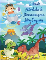 Libro de Actividades de Dinosaurios para Ni�os Peque�os: Libro de actividades de dinosaurios para ni�os, para colorear, para hacer puntos, laberintos y mucho m�s. Dinosaurios Libros Infantiles. 1803844744 Book Cover