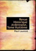 Revue Historique Ardennaise, Tome HuitiAume (Large Print Edition) 0554982226 Book Cover