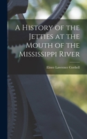 A History Of The Jetties At The Mouth Of The Mississippi River 1016694989 Book Cover