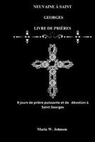 NEUVAINE À SAINT GEORGES LIVRE DE PRIÈRES: 9 jours de prière puissante et de dévotion à Saint Georges (French Edition) B0FM7V75GL Book Cover