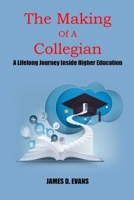 The Making Of A Collegian: A Lifelong Journey Inside Higher Education B09FS5CZWJ Book Cover