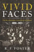 Vivid Faces: The Revolutionary Generation in Ireland, 1890-1923 0393082792 Book Cover