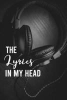 The Lyrics In My Head: Blank Lined & Manuscript Paper Lyrics Notebook ( Songwriting journal ) 1678698024 Book Cover