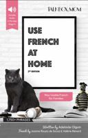 Use French at Home: Over 1750+ Phrases, Way Usable French for Families, Includes Audio Download 0998741035 Book Cover