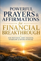 Powerful Prayers & Affirmations for Financial Breakthrough: For Provision, Debt Freedom, Overflow & Divine Increase B0GWM34BW7 Book Cover