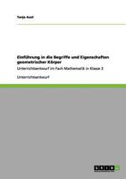 Einführung in die Begriffe und Eigenschaften geometrischer Körper: Unterrichtsentwurf im Fach Mathematik in Klasse 3 3656083177 Book Cover