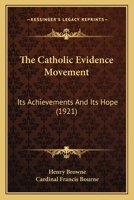 The Catholic Evidence Movement: Its Achievements and Its Hope 0548751773 Book Cover