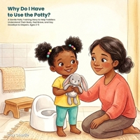 Why Do I Have to Use the Potty?: A Gentle Potty Training Story to Help Toddlers Understand Their Body, Feel Brave, and Say Goodbye to Diapers. Ages 2-5 B0HBRDW7WY Book Cover