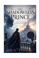 The Shadowless Prince: A Dark Fantasy Adventure of Stolen Magic, Ancient Secrets, and a Kingdom Without Shadows (The Kingdom of Stolen Shadows) B0HH9XK3JG Book Cover
