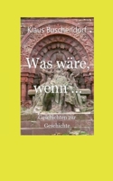 Was wäre, wenn ...: Geschichten zur Geschichte 3752607327 Book Cover