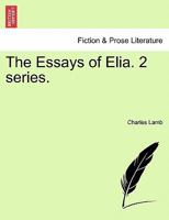 The Essays of Elia. 2 series. 1241361649 Book Cover