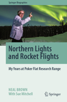 Northern Lights and Rocket Flights: My Years at Poker Flat Research Range (Springer Biographies) 303214597X Book Cover