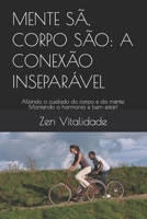 MENTE SÃ, CORPO SÃO: A CONEXÃO INSEPARÁVEL: Aliando o cuidado do corpo e da mente: Mantendo a harmonia e bem estar! (Portuguese Edition) B0CPY7JM6Z Book Cover