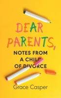 Dear Parents: Notes From a Child of Divorce B0C7BFFTVJ Book Cover