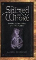 The Sacred Whore: Sheela Goddess Of The Celts 1903464528 Book Cover