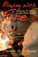 Playing With Fire: Whining & Dining on the Gold Coast 1604813636 Book Cover