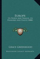 Europe: Its People And Princes, Its Pleasures And Places 1149114584 Book Cover