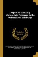 Report on the Laing Manuscripts Preserved in the University of Edinburgh 0530538857 Book Cover