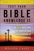 Test Your Bible Knowledge II: 1,206 More Questions to Sharpen Your Understanding of Scripture 1680999591 Book Cover