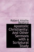Apostolic Christianity: And Other Sermons With A Scripture Study 1104035731 Book Cover