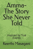 Amma- The Story She Never Told: Inspired by True Events B0HFGDNVTS Book Cover