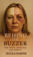Behind The Buzzer: The Mask Cracked, She Didn't. 1835386261 Book Cover