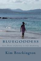 Bluegoddess: Love Poems a Journey to Self Awakening 1517797616 Book Cover
