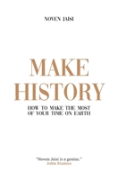 Make History: How to Make the Most of Your Time on Earth 9672695101 Book Cover