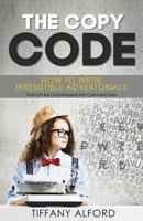 The Copy code: How To Write Irresistible Advertorials That Turn Ice Cold Prospects Into Cold Hard Cash 1975653807 Book Cover