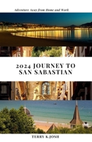 2024 Journey to San Sabastian: A digital explorer's guide to unveil the wonders of the city with Real-time links and insider Tips B0CV5M4PTN Book Cover