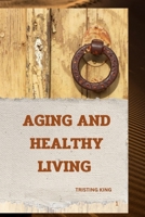 AGING AND HEALTHY LIVING: UNDERSTANDING AGING AND HEALTHY LIVING B0F5PDNVY2 Book Cover