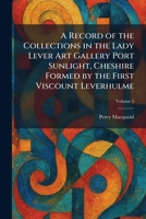 A Record of the Collections in the Lady Lever Art Gallery Port Sunlight, Cheshire Formed by the First Viscount Leverhulme 1025945220 Book Cover
