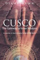 Cusco: The Gateway to Inner Wisdom: a Journey to the Energetic Center of the World 9972239004 Book Cover