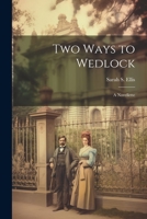 Two Ways to Wedlock: A Novellette 1022094629 Book Cover