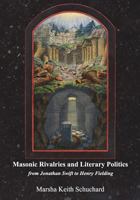 Masonic Rivalries and Literary Politics: From Jonathan Swift to Henry Fielding 1717258646 Book Cover