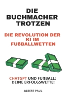 Die Buchmacher trotzen: Die Revolution der KI im Fußballwetten (German Edition) B0CJ45QTSJ Book Cover