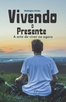 Vivendo o Presente: A arte de viver no agora B0BSJJPK5Q Book Cover